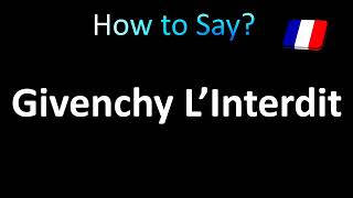 How to Pronounce Givenchy L’Interdit