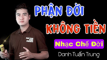 Nhạc Chế Đời l Phận Đời Không Tiền - Danh Tuấn Trung l Trong Tay Không Có Tiền Mới Biết Ai Ở Bên