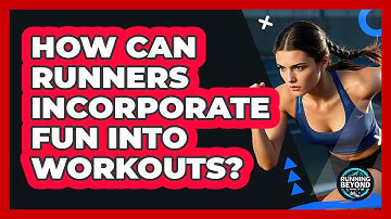 How Can Runners Incorporate Fun Into Workouts?