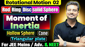 Moment of Inertia | Ring | Rod | Disc | Solid Sphere | Hollow Sphere | Cone | Triangular Plate JEE