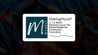 🛠️📏📚 Build-Measure-Learn: The Mental Model for Continuous Innovation | MakingMyself