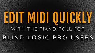 Edit Your MIDI quickly With The Piano Roll in Logic Here’s How With VoiceOver