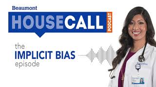 the Implicit Bias episode | Beaumont HouseCall Podcast