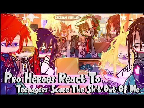 Pro Heroes React To "Teenagers Scare The Sh!t Out Of Me" []BNHA/MHA[]MEME[]Ft. Dadzawa[]AU[]