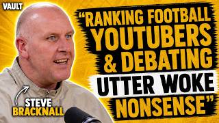 STEVE BRACKNALL - FULL PODCAST - Ranking Football YouTubers & Debating Utter Woke Nonsense!