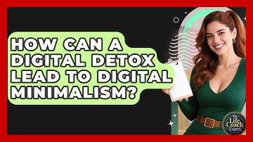 How Can A Digital Detox Lead To Digital Minimalism? - The Life Coach Expert