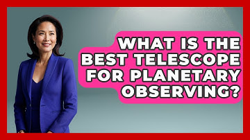 What Is The Best Telescope For Planetary Observing? - Astronomy Made Simple