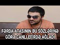 FƏRDA ATASININ BU SÖZLƏRİNƏ GÖRƏ CANLI EFİRDƏ AĞLADI