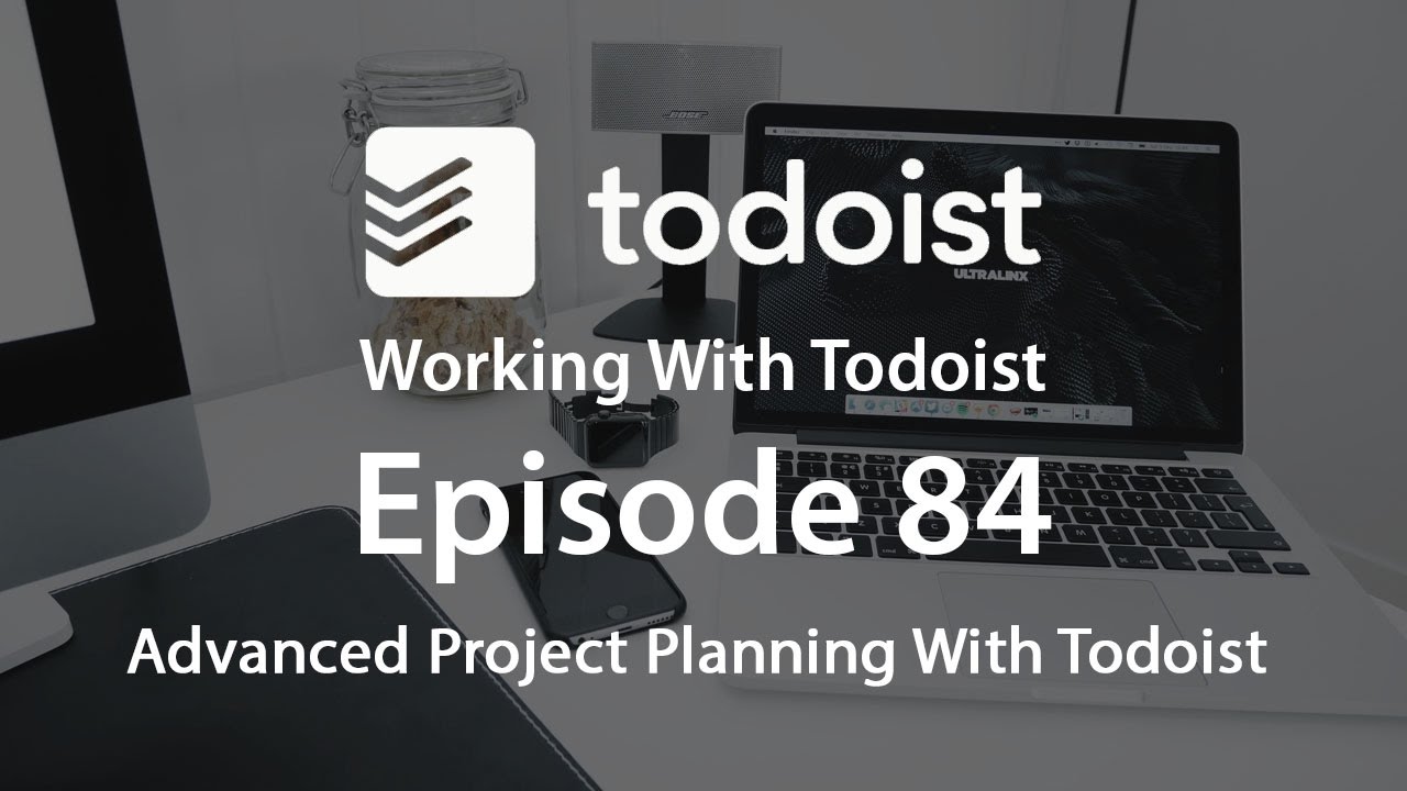 Working With Todoist | Ep 84 | Advanced Project Planning