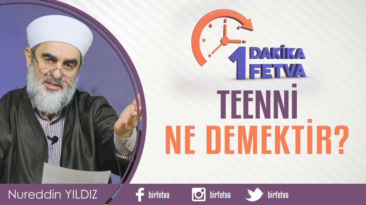 Teenni ne demektir? / Birfetva