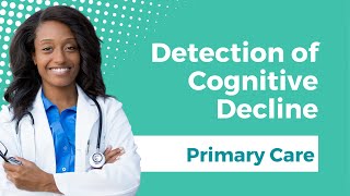 Earlier Detection of Cognitive Decline in a Primary Care Setting