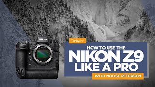 How to Use the Nikon Z9 Like a Pro with Moose Peterson