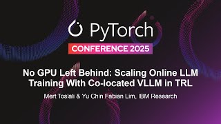 No GPU Left Behind: Scaling Online LLM Training With... - Mert Toslali & Yu Chin Fabian Lim