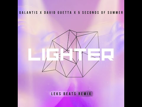 GALANTIS X DAVID GUETTA X 5 SECONDS OF SUMMER - LIGHTER (LEKS BEATS REMIX)