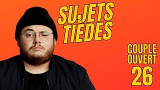 Sujets Tièdes - Couple Ouvert - Épisode 26