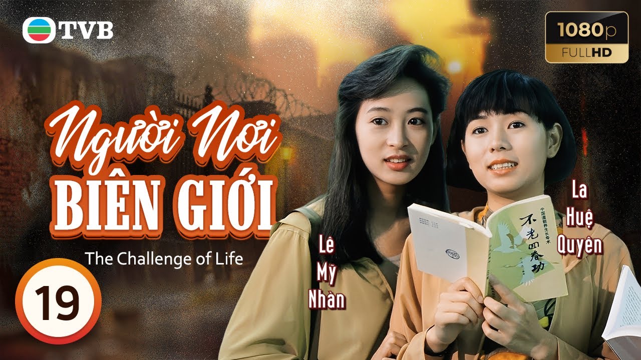 Phim TVB lồng tiếng Người Nơi Biên Giới (The Challenge of Life) 19/30 | Lê Minh Lưu Thanh Vân | 1990