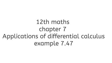 12th maths chapter 7 Applications of differential calculus example 7.47