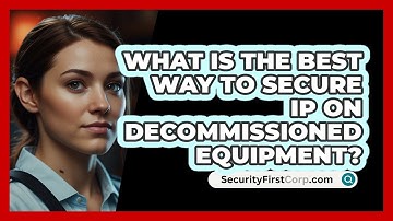 What Is The Best Way To Secure IP On Decommissioned Equipment? - SecurityFirstCorp.com