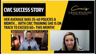 Her average was 35-40 policies a month... with CWC training she is on track to exceed 60+ this month