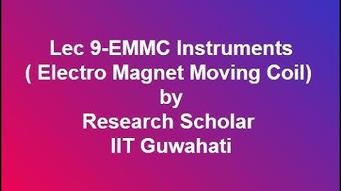 Lec 9-EMMC (Electro Magnet Moving Coil) Instruments,Electrical Measurements
