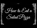 How to Eat a Salad Pizza