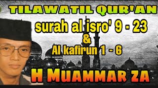 Tilawatil qur'an H.MUAMMAR ZA,SURAH AL ISRO' 9-23 DAN SURAH AL KAFIRUN 1-6
