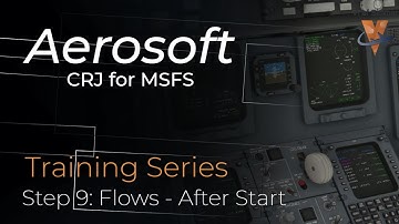 Aerosoft CRJ For MSFS | Tutorial Series | Step Nine | CRJ Flows - After Start