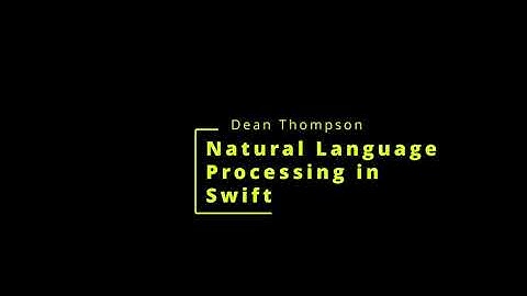 Natural Language Processing in Swift - Dean Thompson