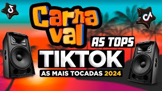 AS TOPS DO TIKTOK 2024 - CARNAVAL 2024 - SELEÇÃO HITS TIKTOK 2024 - AS MAIS TOCADAS DO TIK TOK 2024