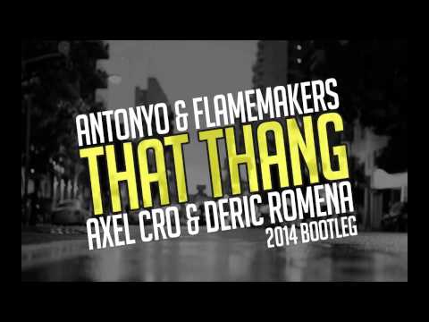 Antonyo & Flamemakers - That thang (aXeL Cro & Deric Romena Bootleg)