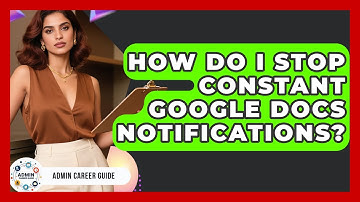 How Do I Stop Constant Google Docs Notifications? - Admin Career Guide