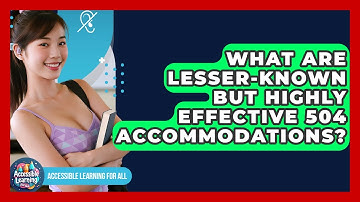 What Are Lesser-known But Highly Effective 504 Accommodations? - Accessible Learning For All