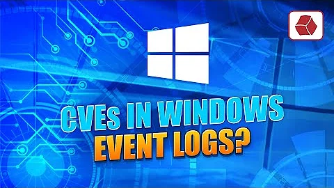 CVEs in Windows Event Logs? What You Need to Know