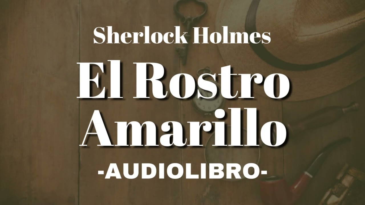 El Rostro Amarillo AUDIOLIBRO Sherlock Holmes Español