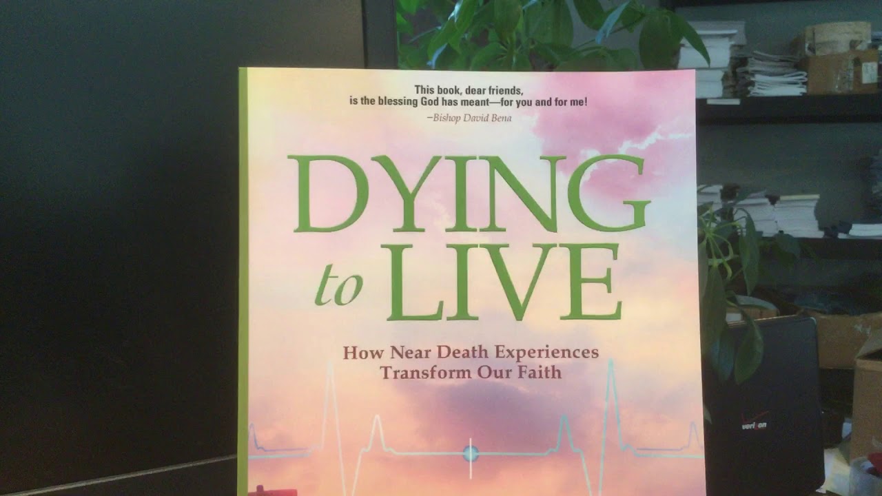 Dying to Live... how near death experiences transform our faith.