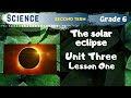 Science | Grade 6 | Unit 3 Lesson 1 - The solar eclipse