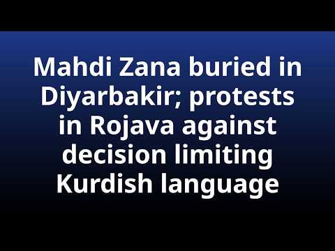 Mahdi Zana buried in Diyarbakir; protests in Rojava against decisio… | Kurdish Daily News 31.08.2026