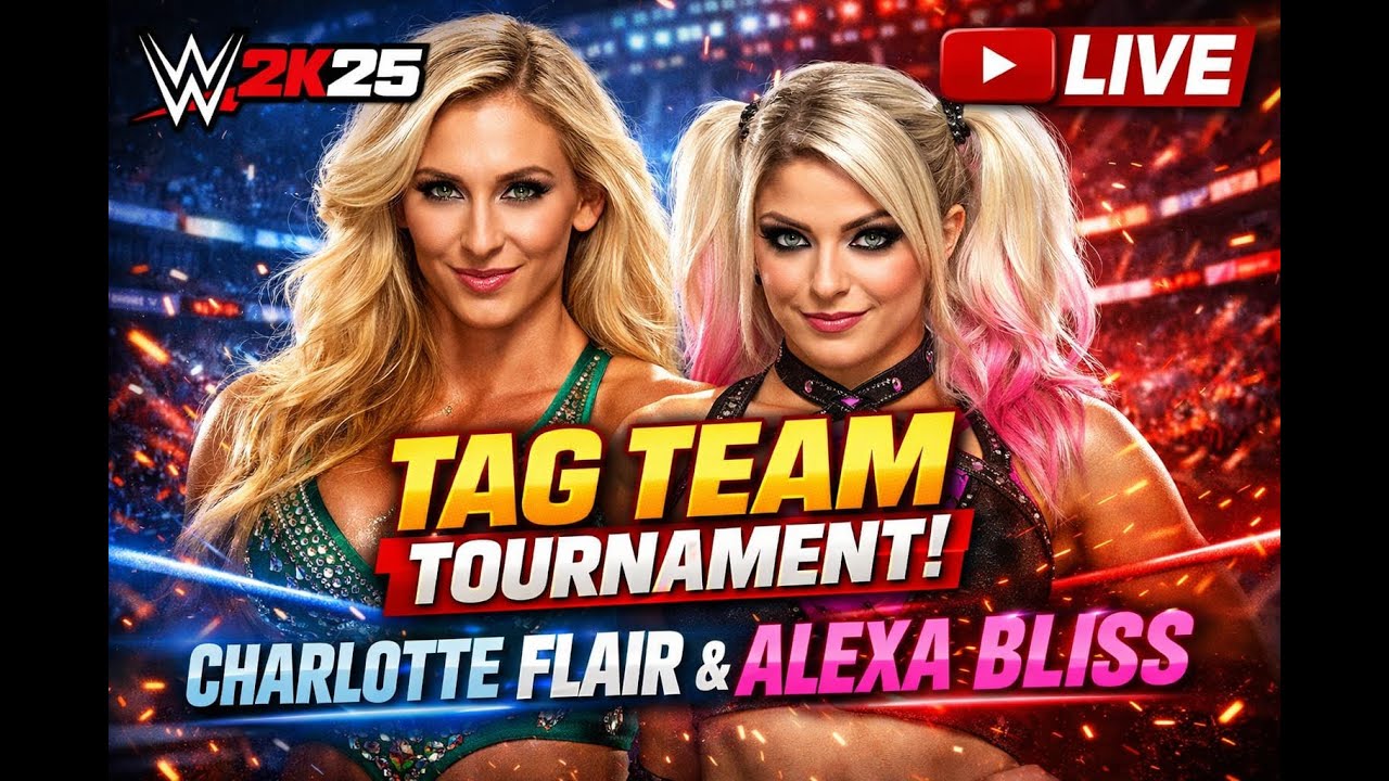 Tag Team Tournament WWE2K25 Live | Charlotte flair and Alexa Bliss..