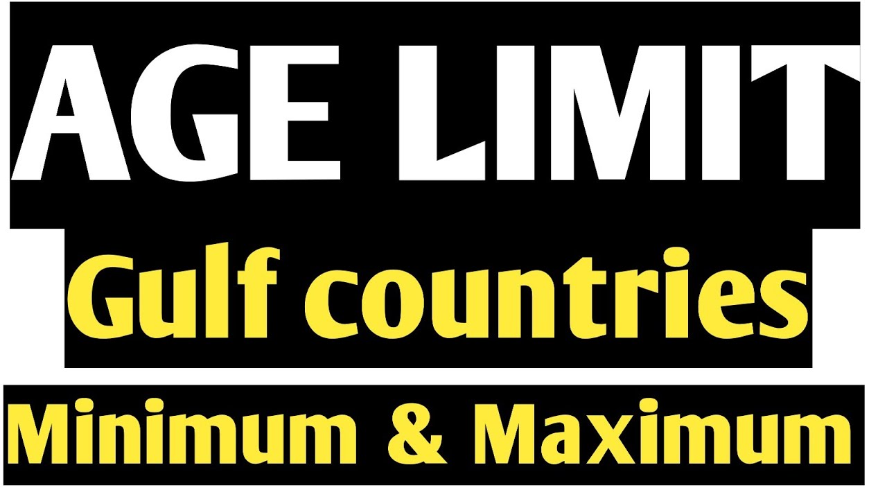 Age limit in gulf countries ( Dubai, Qater, Bahrain, Oman, Saudi Arabia, UAE, )