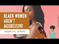 Read It: Black Women doesnt = Aggressor