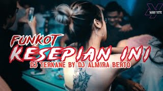 FUNKOT - KESEPIAN INI NEW 2025 BY DJ ALMIRA BERTO KANE PARAH!! 