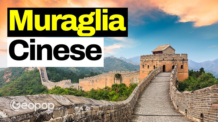 Come è stata costruita la Grande Muraglia Cinese