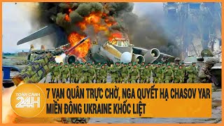 Diễn biến Nga-Ukraine 6\/5: 7 vạn quân trực chờ, Nga quyết hạ Chasov Yar, miền Đông Ukraine khốc liệt