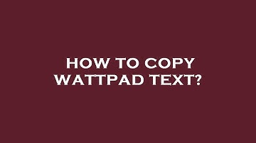 How to copy wattpad text?