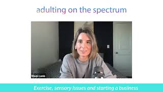 Adulting on the Spectrum: Exercise, sensory Issues and starting a business