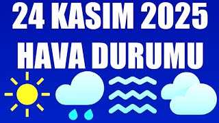 24 Kasım 2025 Hava Durumu Tüm İllerin Hava Durumu
