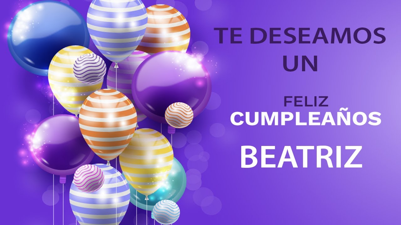 FELIZ CUMPLEAÑOS BEATRIZ | Canción de cumpleaños. ?? - YouTube