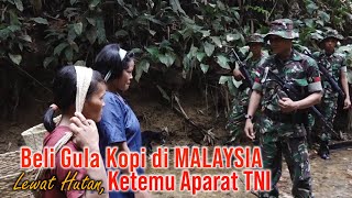 Beli Gula Kopi ke MALAYSIA LEWAT HUTAN, Ketemu TNI PENJAGA PERBATASAN