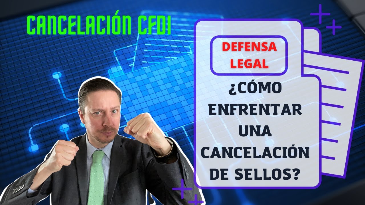 DEFENSA FISCAL CFDI | Cómo DEFENDERSE ante una Cancelación de Sellos Digitales