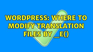 Wordpress: Where to modify translation files by _e() (2 Solutions!!)